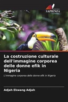 Adjah Ekwang Adjah - La costruzione culturale dell'immagine corporea delle donne efik in Nigeria