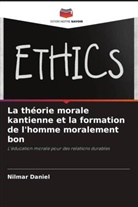 Nilmar Daniel - La théorie morale kantienne et la formation de l'homme moralement bon