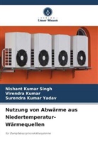 Virendra Kumar, Nishant  Kumar Singh, Nishant Kumar Singh, Surend Yadav, Surendra Kumar Yadav - Nutzung von Abwärme aus Niedertemperatur-Wärmequellen