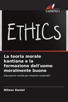 Nilmar Daniel - La teoria morale kantiana e la formazione dell'uomo moralmente buono