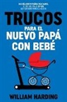 William Harding - TRUCOS PARA EL NUEVO PAPÁ CON BEBÉ