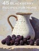 Kelly Johnson - 45 Blackberry Recipes for Home