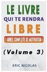 Eric Nicolas - Le LIVRE qui te rendra LIBRE - Vol.3 - Une année complète de motivation !