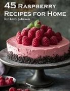 Kelly Johnson - 45 Raspberry Recipes for Home