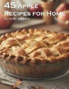 Kelly Johnson - 45 Apple Recipes for Home