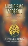 Juan David Arbelaez, Neville Jung - Misticismo Moderno - Guía Práctica de Alquimia Mental en Tiempos de Incertidumbre
