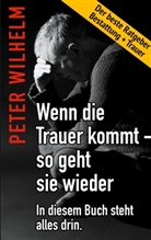 Peter Wilhelm - Wenn die Trauer kommt - so geht sie wieder