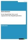 Marion Bachmann - Ist der Begriff Fake News noch angemessen? Eine Begriffsexploration
