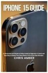 Chris Amber - iPhone 15 Guide