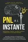Juan David Arbelaez - PNL Al Instante - Programación Neurolingüística Para Reprograma Tu Mente, Alcanzar Tus Metas Y Desbloquear Tu Felicidad Personal