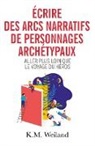 K. M. Weiland - Écrire des arcs narratifs de personnages archétypaux