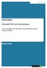 Katrin Deike - Heinrich VIII. und die Religion