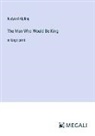 Rudyard Kipling - The Man Who Would Be King