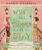 Maggie O'Farrell, Maggie O''farrell, Daniela Jaglenka Terrazzini, Terrazzini Daniela Jaglenka - When the Stammer Came to Stay