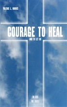 Valerie L. Harris, Stefan Heikens - Courage to heal and to let got