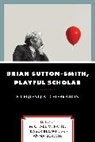 Michael M Patte, Michael M. Brown Patte, Anna Beresin, Fraser Brown, Brown Fraser, Michael M Patte... - Brian Sutton-Smith, Playful Scholar