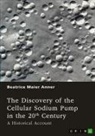 Beatrice Maier Anner - The Discovery of the Cellular Sodium Pump in the 20th Century
