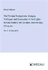 Richard Hakluyt - The Principal Navigations, Voyages, Traffiques and Discoveries of the English Nation; Madiera, the Canaries, Ancient Asia, Africa, etc
