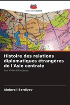 Abduvali Berdiyev - Histoire des relations diplomatiques étrangères de l'Asie centrale