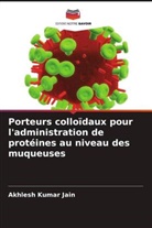 Akhlesh Kumar Jain - Porteurs colloïdaux pour l'administration de protéines au niveau des muqueuses