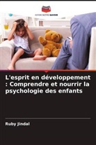 Ruby Jindal - L'esprit en développement : Comprendre et nourrir la psychologie des enfants