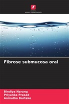 Anirudha Bartake, Bindiya Narang, Priyanka Prasad - Fibrose submucosa oral
