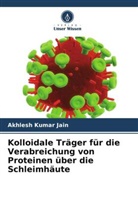 Akhlesh Kumar Jain - Kolloidale Träger für die Verabreichung von Proteinen über die Schleimhäute