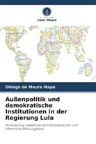 Dhiego de Moura Mapa - Außenpolitik und demokratische Institutionen in der Regierung Lula