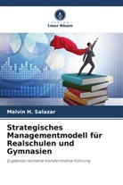 Melvin H Salazar, Melvin H. Salazar - Strategisches Managementmodell für Realschulen und Gymnasien
