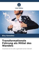 Elsy González - Transformationale Führung als Mittel des Wandels
