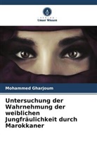 Mohammed Gharjoum - Untersuchung der Wahrnehmung der weiblichen Jungfräulichkeit durch Marokkaner
