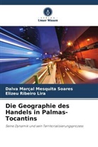 Elizeu Ribeiro Lira, Dalva Marçal Mesquita Soares - Die Geographie des Handels in Palmas-Tocantins