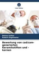Robert Engelmeier, Delsaz Sultan - Bewertung von cad/cam-generierten Keramikstiften und -kernen