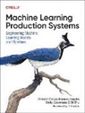 Emily Caveness, Robert Crowe, Crowe Robert, Hannes Hapke, Catherine Nelson, Di Zhu - Machine Learning Production Systems