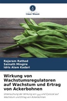 Idris Ala Kadari, Idris Alam Kadari, Sainath Mingire, Rajaram Rathod - Wirkung von Wachstumsregulatoren auf Wachstum und Ertrag von Ackerbohnen