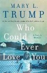 Anonymous Gwad, Mary L Trump, Mary L. Trump - Who Could Ever Love You
