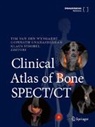 Gopinath Gnanasegaran, Klaus Strobel, Tim Van den Wyngaert, Tim van den Wyngaert - Clinical Atlas of Bone SPECT/CT