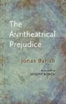 Jonas Barish - The Anti-Theatrical Prejudice: New Edition