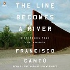 Francisco Cantu, Francisco Cantú, Francisco Cantú - The Line Becomes a River (Audiolibro)