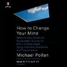 Michael Pollan, Pollan Michael, Pollan Michael - How to Change Your Mind (Livre audio)