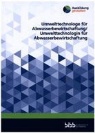 Dana Boettcher, Claudia Cavaliere, Sönke Friedrich, Simon Höft, Andreas Lenz, Andreas (Dr.) Lenz... - Umwelttechnologe für Abwasserbewirtschaftung/Umwelttechnologin für Abwasserbewirtschaftung
