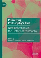 Backmann, Marius Backmann, Amber L. Griffioen, Amber L Griffioen - Pluralizing Philosophy's Past