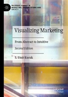 S Umit Kucuk, S. Umit Kucuk - Visualizing Marketing
