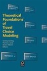 Tommy Garling, Thomas Laitila - Theoretical Foundations of Travel Choice Modeling
