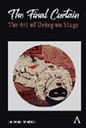Laurence Senelick, Senelick Laurence - The Final Curtain: The Art of Dying on Stage
