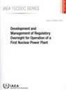 International Atomic Energy Agency - Development and Management of Regulatory Oversight for Operation of a First Nuclear Power Plant