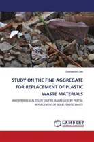 Subhashish Dey - STUDY ON THE FINE AGGREGATE FOR REPLACEMENT OF PLASTIC WASTE MATERIALS