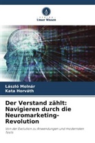 Kata Horváth, László Molnár - Der Verstand zählt: Navigieren durch die Neuromarketing-Revolution