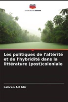 Lahcen Ait Idir - Les politiques de l'altérité et de l'hybridité dans la littérature (post)coloniale