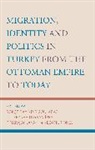 G?k?e Bayindir Turkan Ipek Goularas, Gokce Bayindir Turkan Ipek Goularas, P¿nar Ça¿layan, Pinar Caglayan, Pinar Çaglayan, Gokce Bayindir Goularas... - Migration, Identity and Politics in Turkey From the Ottoman Empire